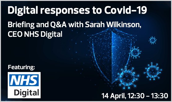 Digital Responses to Covid-19, briefing and Q&A with Sarah Wilkinson, CEO NHS Digital