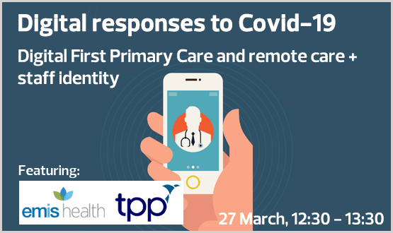 Digital responses to Covid-19 – Digital First Primary Care and remote care + staff identity