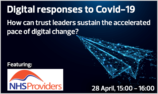 Digital responses to Covid-19: How can trust leaders sustain the accelerated pace of digital change? With Chris Hopson, CEO NHS Providers