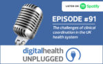 Digital Health Unplugged: The challenges of clinical coordination in the UK health system